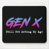 Gen X - Still Not Acting My Age Mousepad (Vorne)