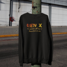 Gen X—Unsere Eltern wissen immer noch nicht, wo wi Sweatshirt