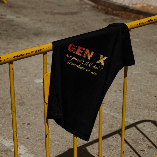 Gen X—Unsere Eltern wissen immer noch nicht, wo wi T-Shirt