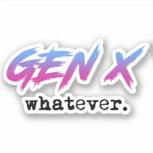 Gen X - was auch immer Aufkleber (Vorderseite)