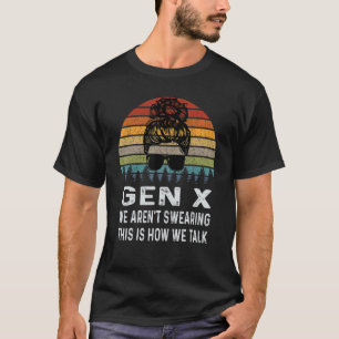 Gen X Wir Fluchen Nicht So Reden Wir Retro T-Shirt