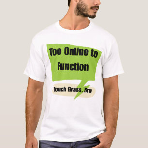Gen z zu online, um zu funktionieren   Fass Gras,  T-Shirt
