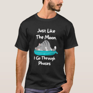 Genau wie der Mond durchlaufe ich Phasen Katze Fa T-Shirt