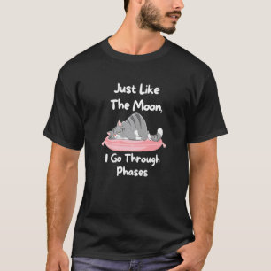 Genau wie der Mond durchlaufe ich Phasen Katze Fau T-Shirt