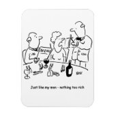 Genau wie meine Männer. Nichts zu reich. Funny Magnet (Vertikal)