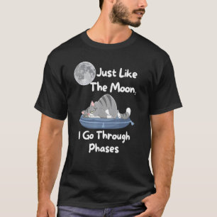 Genauso wie der Mond durchlaufe ich Phasen  Katze  T-Shirt