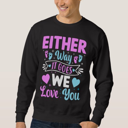 Gender Announcement  Either Way it Goes We Love yo Sweatshirt (Vorderseite)