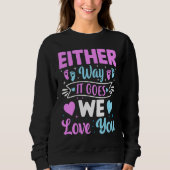 Gender Announcement Either Way it Goes We Love yo Sweatshirt (Vorderseite)