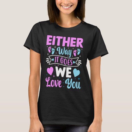 Gender Announcement Either Way it Goes We Love yo T-Shirt (Vorderseite)