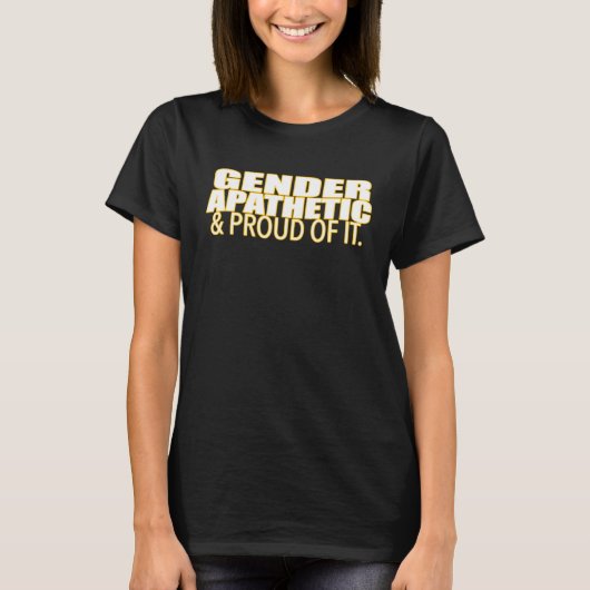 Gender Apathetic & Proud Of It Gender Identity T-Shirt (Vorderseite)