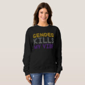 Gender Kills My Vibe LGBTQ Transgender Nonbinary P Sweatshirt (Vorne ganz)