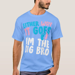 Gender Reveal Either Way It Goes I'm The Big Bro B T-Shirt