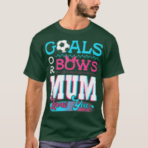 Gender Reveal Goals Or Bows Mum Loves You Soccer T-Shirt