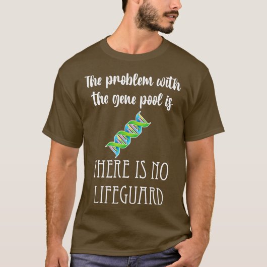 Gene Pool problem no lifeguard genetics funny T-Shirt (Vorderseite)