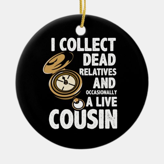 Genealoge Ich sammle tote Verwandte und Cousin Keramik Ornament (Vorne)