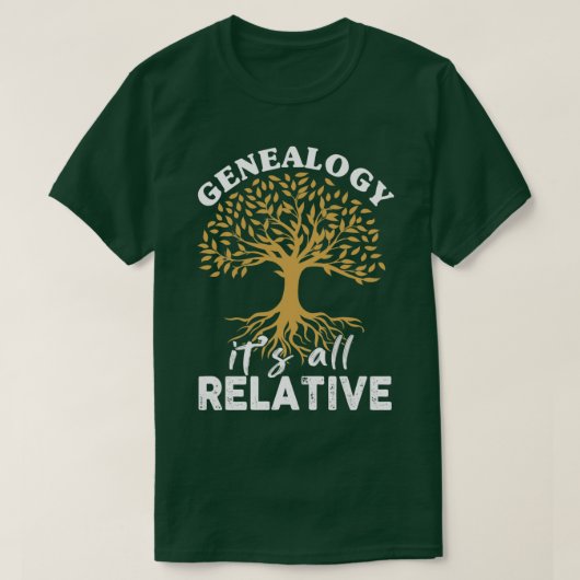 Genealogie ist alles Relativ  T-Shirt (Design vorne)