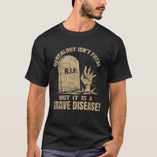 Genealogy Isn t Fatal But A Grave Disease Genealog T-Shirt (Vorderseite)