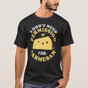 Genehmigung für Parmesan Niedlichen Frischkäse Ita T-Shirt