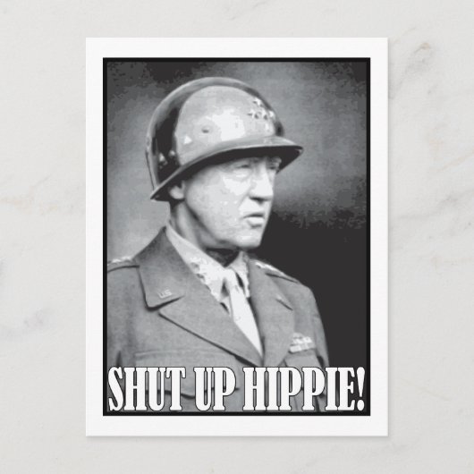 General Patton sagt "Shut Up Hippie! Postkarte (Vorderseite)