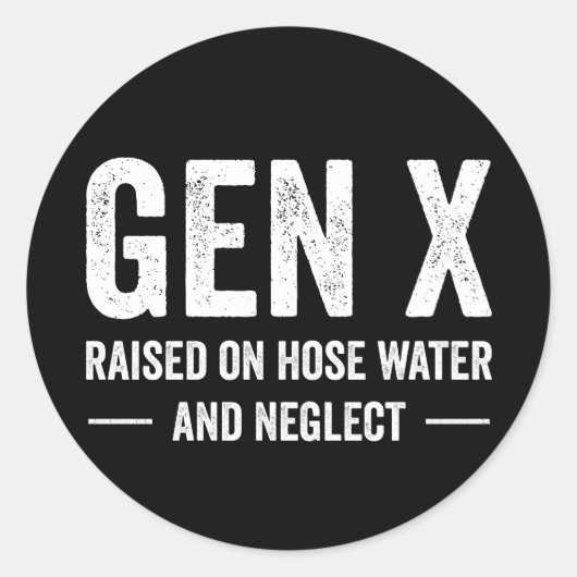 Generation X Raised On Hose Water & Neglect Runder Aufkleber (Vorderseite)