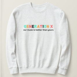Generation X - Unsere Musik ist besser Sweatshirt