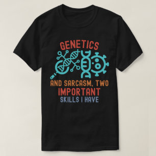 Genetik und Sarkasmus, zwei wichtige Fähigkeiten,  T-Shirt