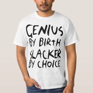 Genie durch Geburt, Slacker durch auserlesenen T-Shirt