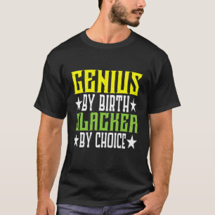Genie durch Geburt Slacker nach Wahl T-Shirt