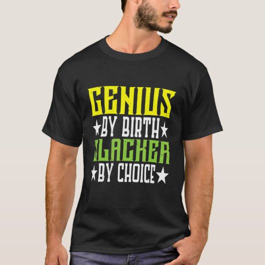 Genie durch Geburt Slacker nach Wahl T-Shirt (Vorderseite)