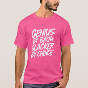 Genie durch Geburt Slacker nach Wahl T-Shirt