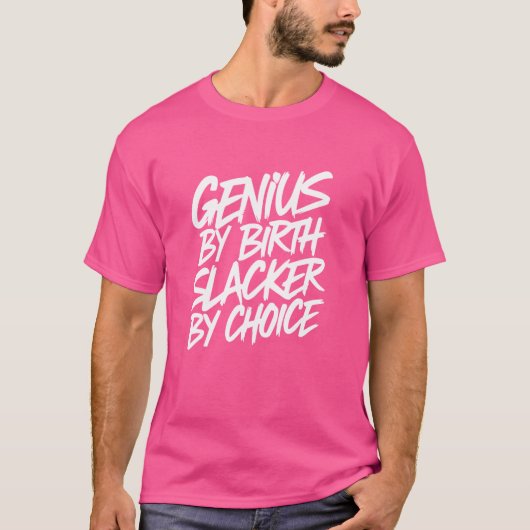 Genie durch Geburt Slacker nach Wahl T-Shirt (Vorderseite)