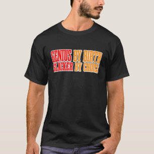 Genie durch Geburt Slacker nach Wahl T-Shirt