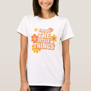 Genieße die Dinge – Retro-Blumen-Positiv-Zitat T-Shirt