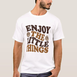 Genieße die kleinen Dinge  T-Shirt