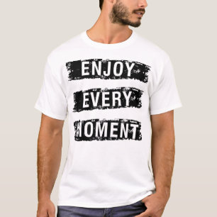 Genieße jede T-Shirt
