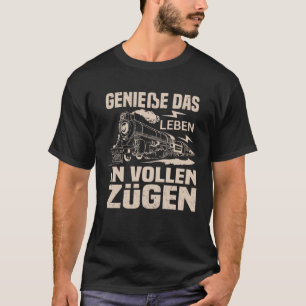 Genießen Das Leben in Vollen Zügen Zügen Zügen Zug T-Shirt