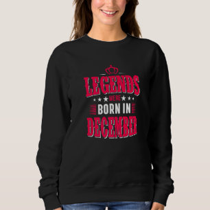 Genießen Sie alle Legenden wurden Geboren im Dezem Sweatshirt