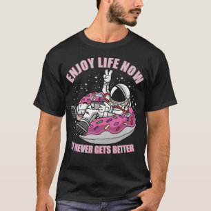 Genießen Sie das Leben jetzt Astronaut Donut Tier T-Shirt