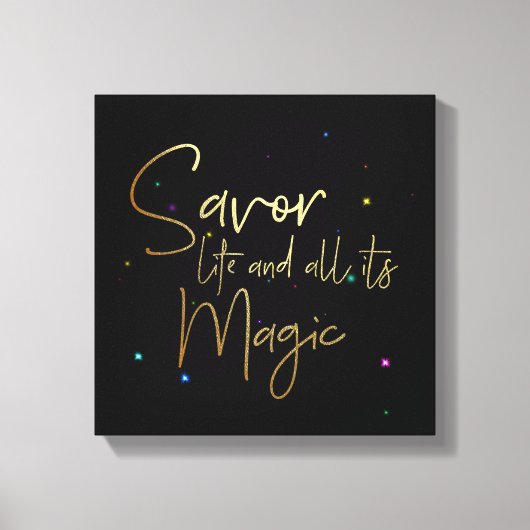 Genießen Sie das Leben und all seine Magie.... 12 Leinwanddruck (Vorderseite)