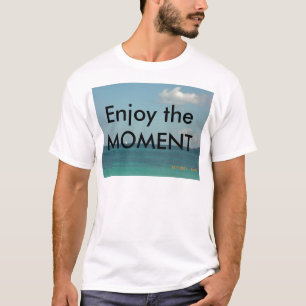 Genießen Sie den Moment T-Shirt