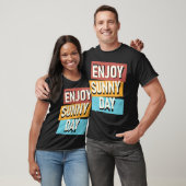 Genießen Sie den sonnigen Tag T-Shirt (Unisex)
