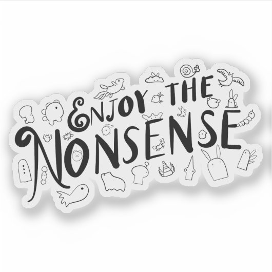 Genießen Sie den Unsinn Aufkleber (Vorderseite)