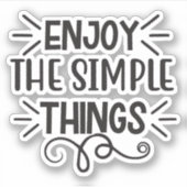 Genießen Sie die einfachen Dinge Aufkleber (Vorderseite)