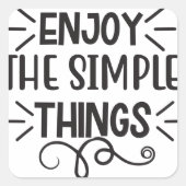 genießen Sie die einfachen Dinge Zitate Quadratischer Aufkleber (Vorderseite)