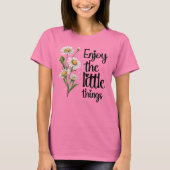 GENIESSEN SIE DIE KLEINEN DINGE Blume T-SHIRT für (Vorderseite)