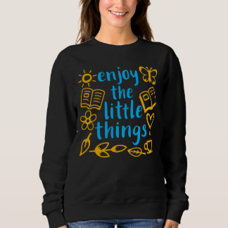 Genießen Sie die kleinen Dinge Dankbarkeit Positiv Sweatshirt