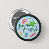Genießen Sie die Kleinen Dinge Funny Biology Button (Vorne & Hinten)