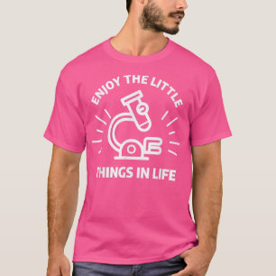 Genießen Sie die kleinen Dinge im Leben Biologie W T-Shirt