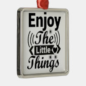 Genießen Sie die kleinen Dinge im Leben Ornament Aus Metall (Rechts)