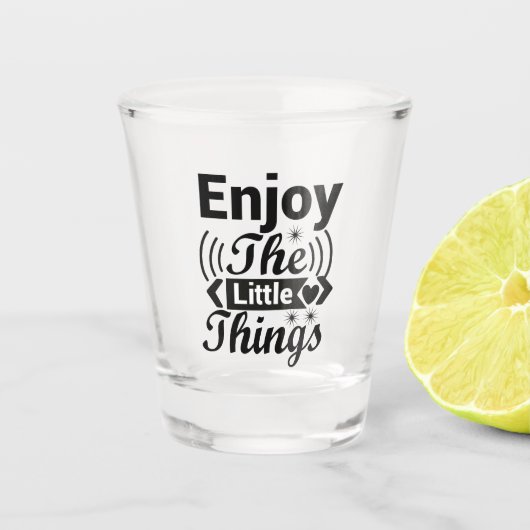 Genießen Sie die kleinen Dinge im Leben Schnapsglas (Vorderseite)